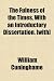 The Fulness of the Times, with an Introductory Dissertation. [With]