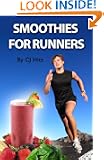 Smoothies for Runners: 32 Proven Smoothie Recipes to Take Your Running Performance to the Next Level, Decrease Your Recove...