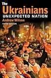 The Ukrainians : unexpected nation