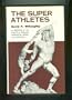 The Super-Athletes: a Record of the Limits of Human Strength, Speed and Stamina