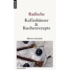 Caf� & Kuchen: Badische Kaffeeh�user und Kuchenrezepte