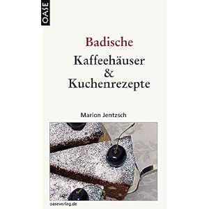 Maríon Jentzsch: Badische Kaffeehäuser und Kuchenrezepte Maríon Jentzsch: Badische Kaffeehäuser und Kuchenrezepte