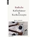 Caf� & Kuchen: Badische Kaffeeh�user und Kuchenrezepte