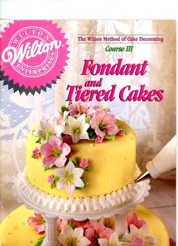 The Wilton Method Of Cake Decorating Course III Fondant