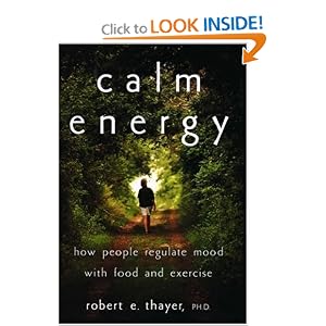 Calm Energy: How People Regulate Mood with Food and Exercise Robert E. Thayer