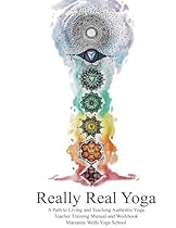 Really Real Yoga: A Path To Living And Teaching Authentic Yoga Really Real Yoga: A Path To Living And Teaching Authentic Yoga
