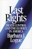 More details of book titled: Last Rights: Death Control and the Elderly in America (Lexington Books Series on Social Issues)