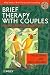 Brief Therapy with Couples: An Integrative Approach (Wiley Series in Brief Therapy & Counselling)