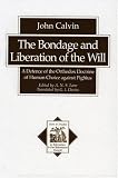 Bondage and Liberation of the Will, The: A Defence of the Orthodox Doctrine of Human Choice against Pighius (Texts and Studies in Reformation and Post-Reformation Thought)