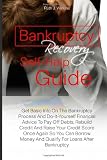 Bankruptcy Recovery Self-Help Guide: Get Basic Info On The Bankruptcy Process And Do-It-Yourself Financial Advice To Pay Off Debts, Rebuild Credit And … Money And Qualify For Loans After Bankruptcy