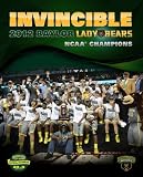 Invincible: 2012 Baylor Lady Bears NCAA Champions