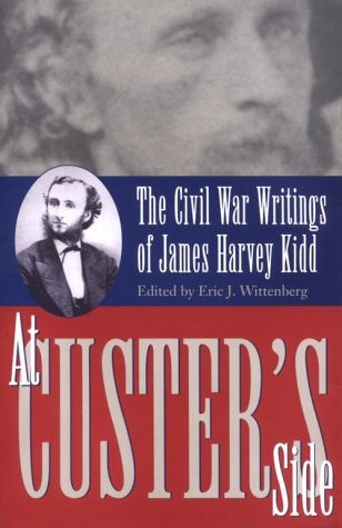 At Custer's Side: The Civil War Writings of James Harvey Kidd