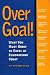 Over Goal: What You Must Know to Excel at Fundraising Today