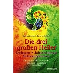 Die drei gro�en Heiler. Teebaum, Johanniskraut, Schwarzk�mmel: In der Praxis erprobte Naturheilmittel, die in keiner Hausapotheke fehlen sollten
