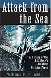 Attack from the Sea: A History of the U.S. Navy s Seaplane Striking Force
