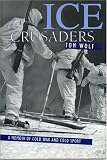 Ice Crusaders: A Memoir fo Cold War and Cold Sport