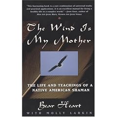 The Wind is My Mother: The Life and Teachings of a Native American Shaman