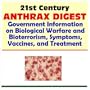 21st Century Anthrax Digest: Government Information on Biological Warfare and Bioterrorism, Symptoms, Vaccines, and Treatment