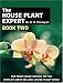 The House Plant Expert Book Two: The Must-Have Sequel to the World's Bestselling House Plant Book