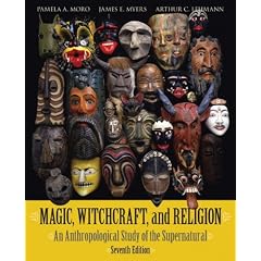 Magic, Witchcraft, and Religion: An Anthropological Study of the Supernatural