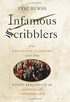 Infamous Scribblers: The Founding Fathers and the Rowdy Beginnings of American Journalism