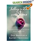 Click here to buy Falling In Love With Jesus Abandoning Yourself To The Greatest Romance Of Your Life by  Dee Brestin and Kathy Troccoli.