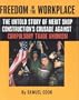 Freedom In The Workplace: The Untold Story Of Merit Shop Construction's Crusade  Againist Compulsory Trade Unionism