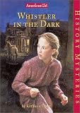  : Whistler in the Dark (American Girl History Mysteries)