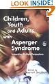 Children, Youth and Adults with Asperger Syndrome: Integrating Multiple Perspectives