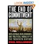 The End of Commitment: Intellectuals, Revolutionaries, and Political Morality in the Twentieth Century