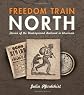 Freedom Train North: Stories of the Underground Railroad in Wisconsin