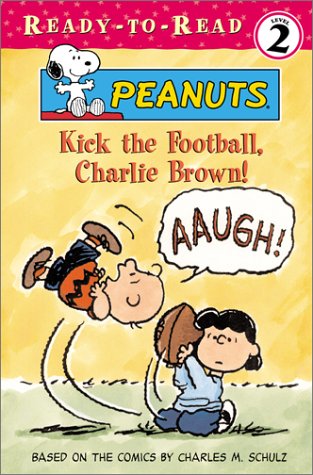 Cover image : Kick the Football, Charlie Brown！ (Peanuts Ready-to-Read)