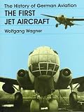 The History of German Aviation: The First Jet Aircraft (Schiffer Military/Aviation History) (v. 1)
