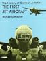 The History of German Aviation: The First Jet Aircraft (Schiffer Military/Aviation History)  (v. 1)