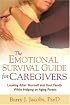 The Emotional Survival Guide for Caregivers: Looking After Yourself and Your Family While Helping an Aging Parent