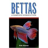 Bettas: A Complete Introduction (Guide to Owning A...)