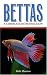 Bettas: A Complete Introduction (Guide to Owning A...)