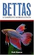 Bettas: A Complete Introduction (Guide to Owning A...)