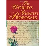 The World's Greatest Proposals: 75 Stories of Love, Creativity and Spontaneity