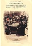 The minutes of the Ulster Women's Unionist Council and Executive Committee, 1911-1940