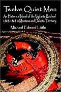 Twelve Quiet Men: An Historical Novel of the Vigilante Raids of 1883-1885 in Montana and Dakota Territory
