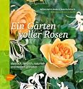 Ein Garten voller Rosen: Klassisch, ländlich, naturnah, modern gestalten