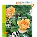 Ein Garten voller Rosen: Klassisch, l�ndlich, naturnah, modern gestalten