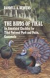 The Birds of Tikal: An Annotated Checklist for Tikal National Park and Peten, Guatemala (W L Moody, Jr. Natural History Series, No 12)