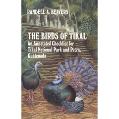 The Birds of Tikal: An Annotated Checklist for Tikal National Park and Pet En, Guatemala (The W.L. Moody, Jr., Natural History Series)