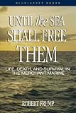 Until the Sea Shall Free Them: Life, Death, and Survival in the Merchant Marine (Blue Jacket Books) (Blue Jacket Books)