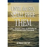Until the Sea Shall Free Them: Life, Death, and Survival in the Merchant Marine (Blue Jacket Books)