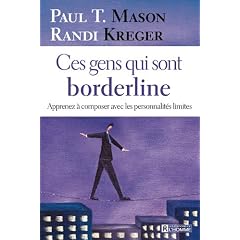 Ces gens qui sont borderline : Apprenez � composer avec les personnalit�s limites