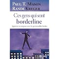 Ces gens qui sont borderline : Apprenez � composer avec les personnalit�s limites