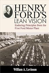 Henry Ford's Lean Vision: Enduring Principles from the First Ford Motor Plant